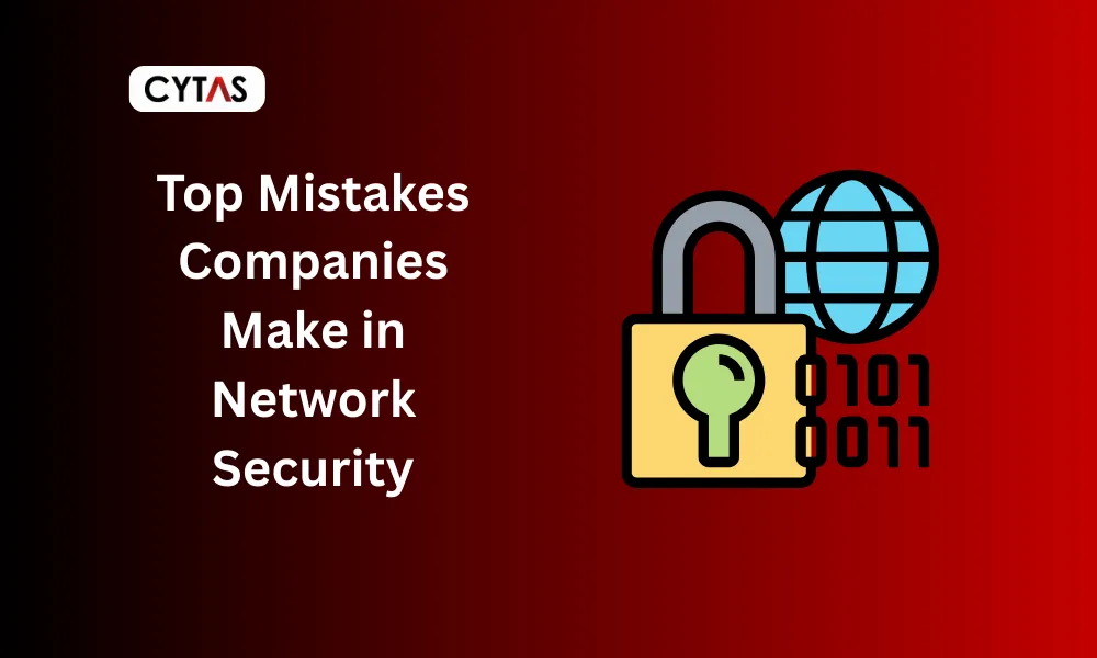 Top Mistakes Companies Make in Network Security